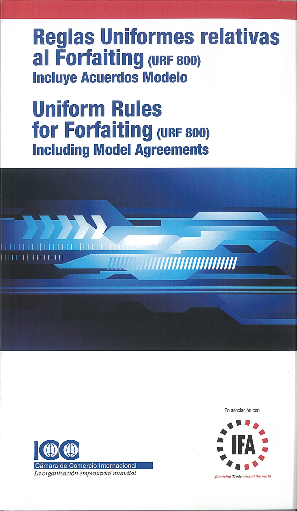 Reglas Uniformes relativas al Forfaiting (URF800) incluye Acuerdos Modelos (2013) Pub.800ES